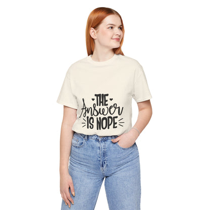 The Answer Is Nope Tee — Funny Graphic Short Sleeve Shirt