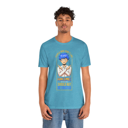 Anime Skeptic T‑Shirt — "People Who Don’t Like Anime Should Not Be Trusted" Graphic Tee