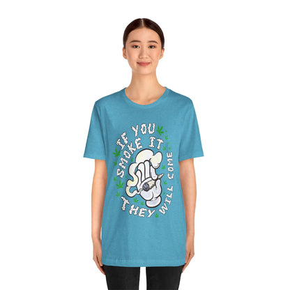 T-Shirt — "If You Smoke It They Will Come" Funny Cannabis Graphic Tee