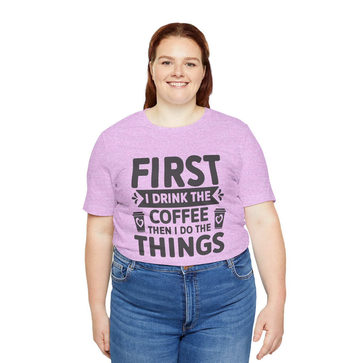 Coffee Tee — "First I Drink The Coffee Then I Do The Things" Shirt
