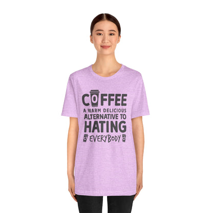 Coffee Tee — "Coffee: A Warm Delicious Alternative to Hating Everybody" Shirt