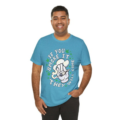 T-Shirt — "If You Smoke It They Will Come" Funny Cannabis Graphic Tee