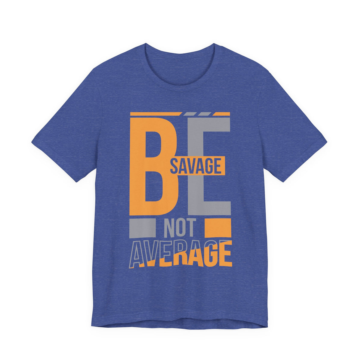 Be Savage Not Average T-Shirt — Motivational  Graphic  Tee