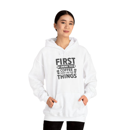 Coffee Lover Hoodie — "First I Drink the Coffee Then I Do the Things" Pullover