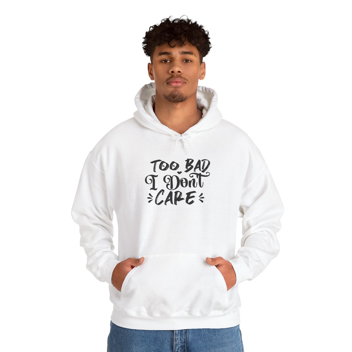 “Too Bad I Don’t Care” Hoodie — Casual Sassy Graphic Pullover