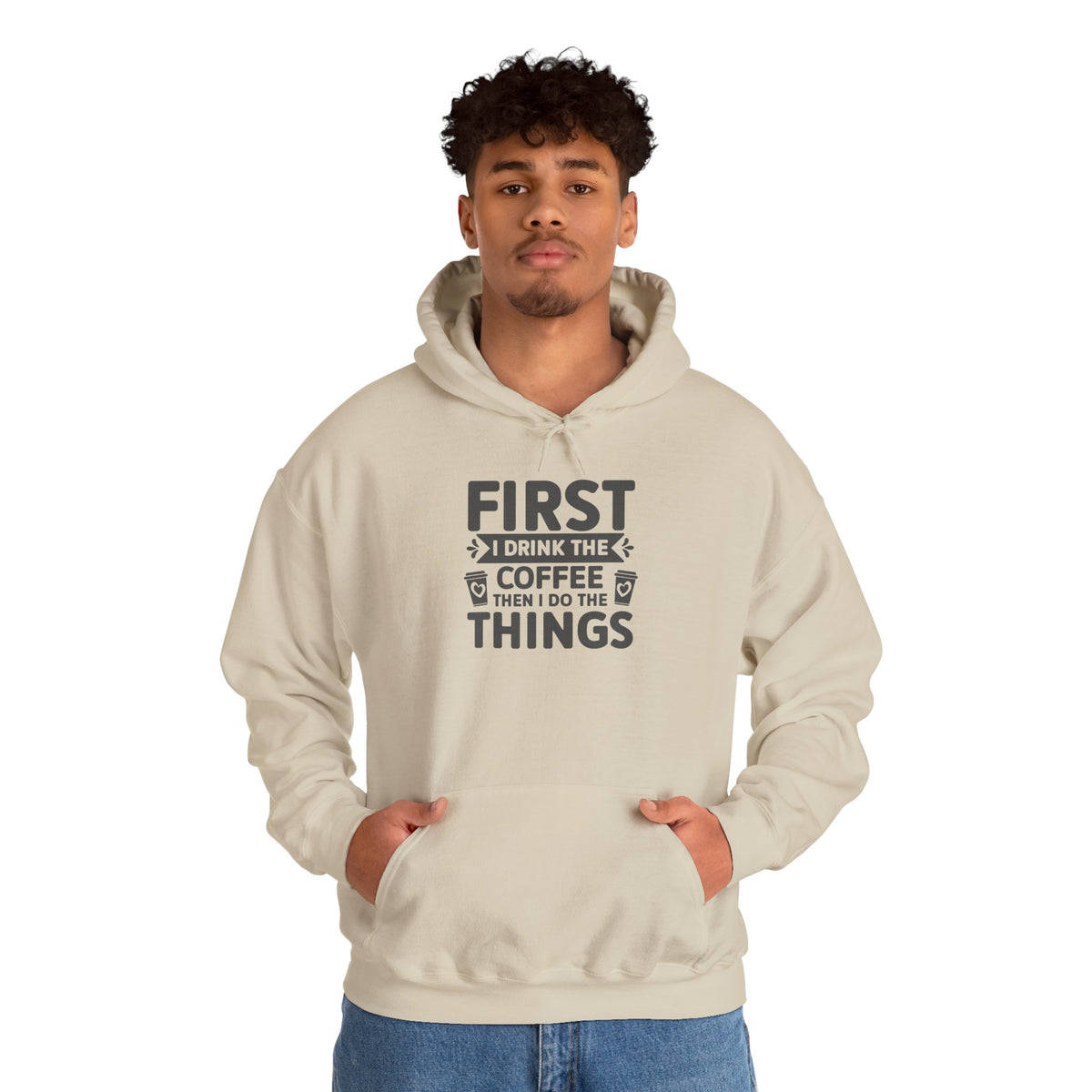 Coffee Lover Hoodie — "First I Drink the Coffee Then I Do the Things" Pullover