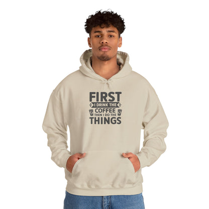Coffee Lover Hoodie — "First I Drink the Coffee Then I Do the Things" Pullover