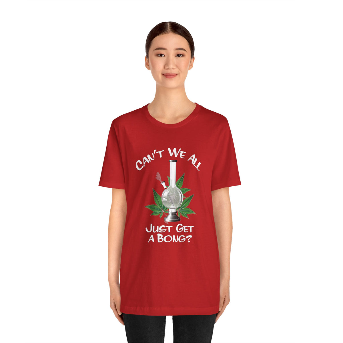 Bong Graphic Tee — "Can't We All Just Get a Bong?" Casual Cannabis T‑Shirt