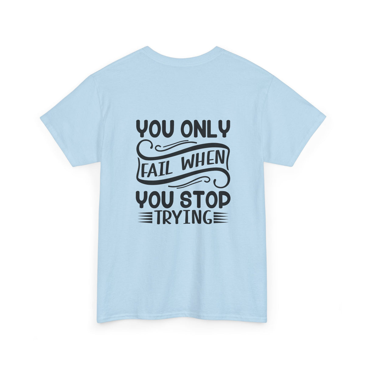 Motivational Tee — "Your Only Limit Is You / You Only Fail When You Stop Trying" Inspirational Shirt