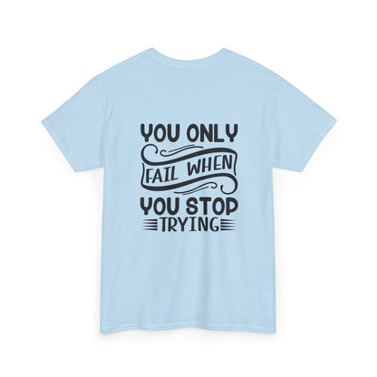 Motivational Tee — "Your Only Limit Is You / You Only Fail When You Stop Trying" Inspirational Shirt