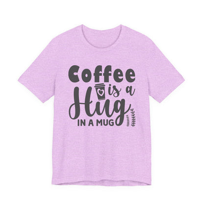 Coffee Is a Hug in a Mug T-Shirt — Funny Coffee Lover Tee