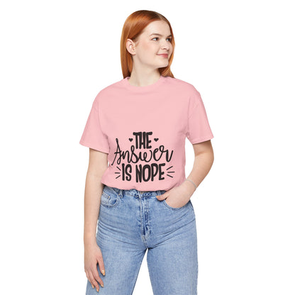 The Answer Is Nope Tee — Funny Graphic Short Sleeve Shirt