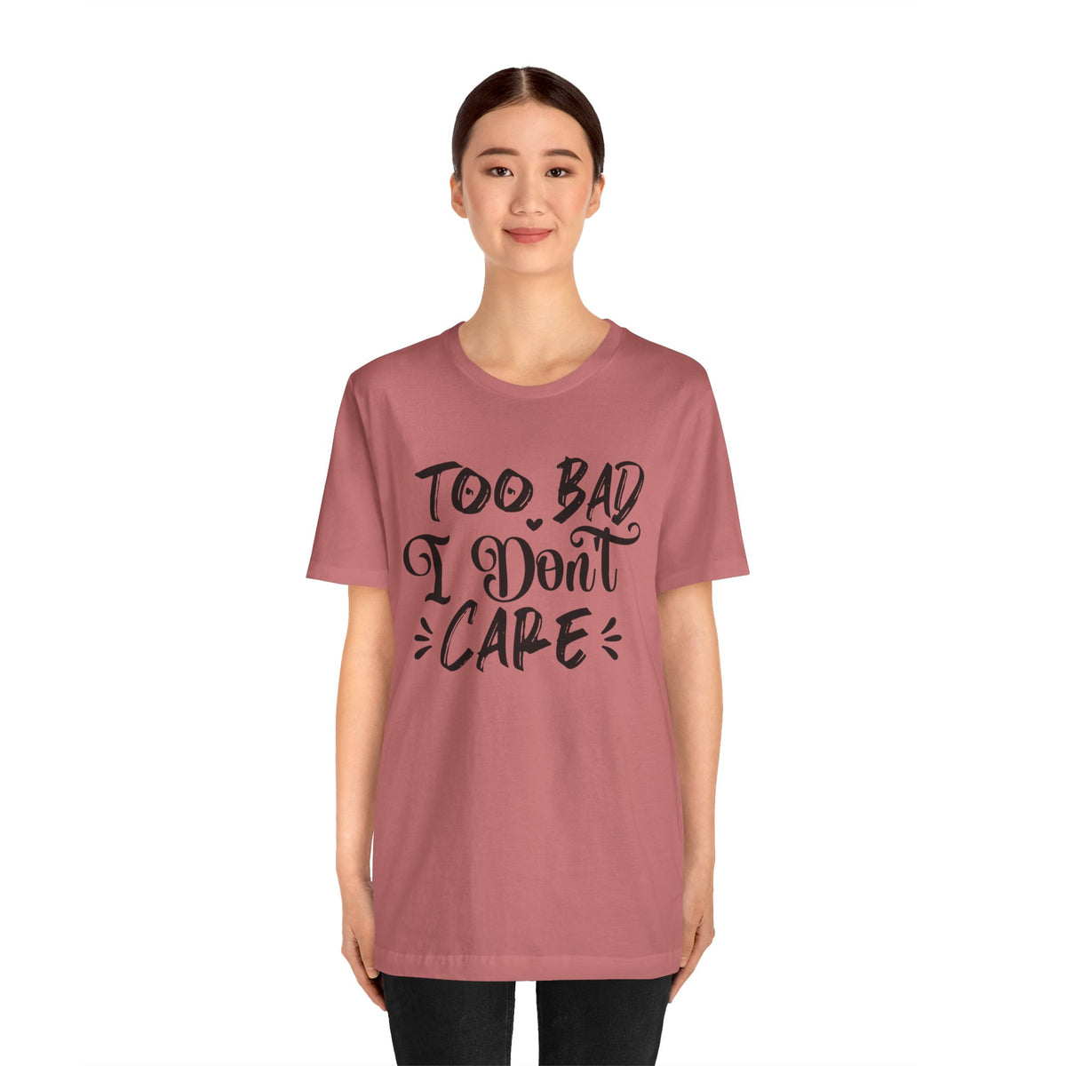 'Too Bad I Don't Care' Graphic Tee - Funny Statement T-Shirt