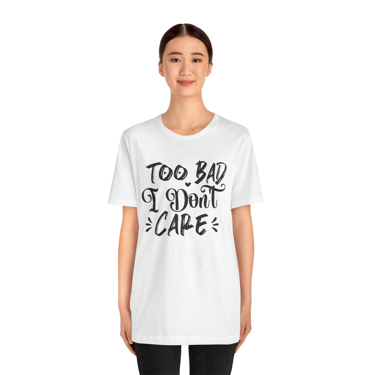 'Too Bad I Don't Care' Graphic Tee - Funny Statement T-Shirt