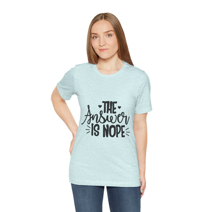 The Answer Is Nope Tee — Funny Graphic Short Sleeve Shirt