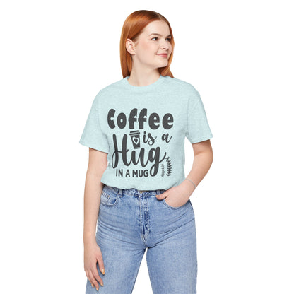 Coffee Is a Hug in a Mug T-Shirt — Funny Coffee Lover Tee