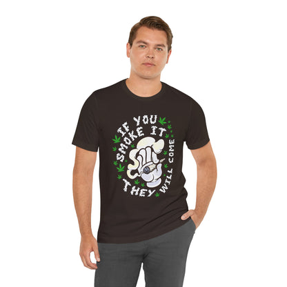 T-Shirt — "If You Smoke It They Will Come" Funny Cannabis Graphic Tee