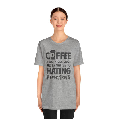 Coffee Tee — "Coffee: A Warm Delicious Alternative to Hating Everybody" Shirt