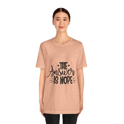 The Answer Is Nope Tee — Funny Graphic Short Sleeve Shirt