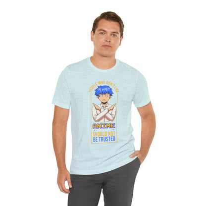 Anime Skeptic T‑Shirt — "People Who Don’t Like Anime Should Not Be Trusted" Graphic Tee