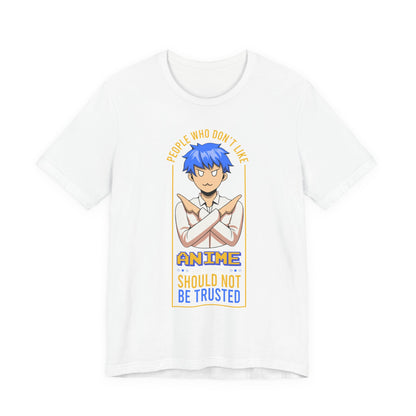 Anime Skeptic T‑Shirt — "People Who Don’t Like Anime Should Not Be Trusted" Graphic Tee