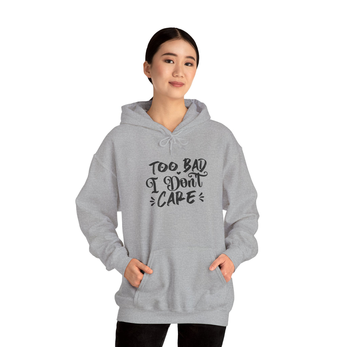 “Too Bad I Don’t Care” Hoodie — Casual Sassy Graphic Pullover