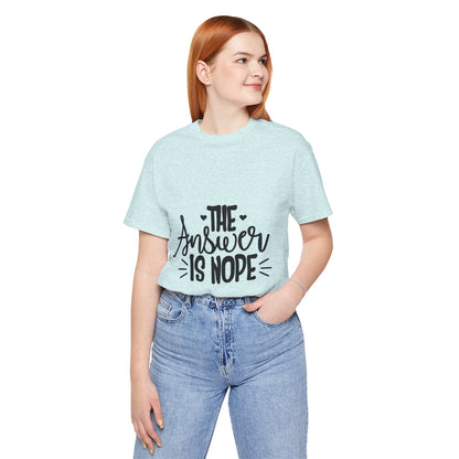 The Answer Is Nope Tee — Funny Graphic Short Sleeve Shirt