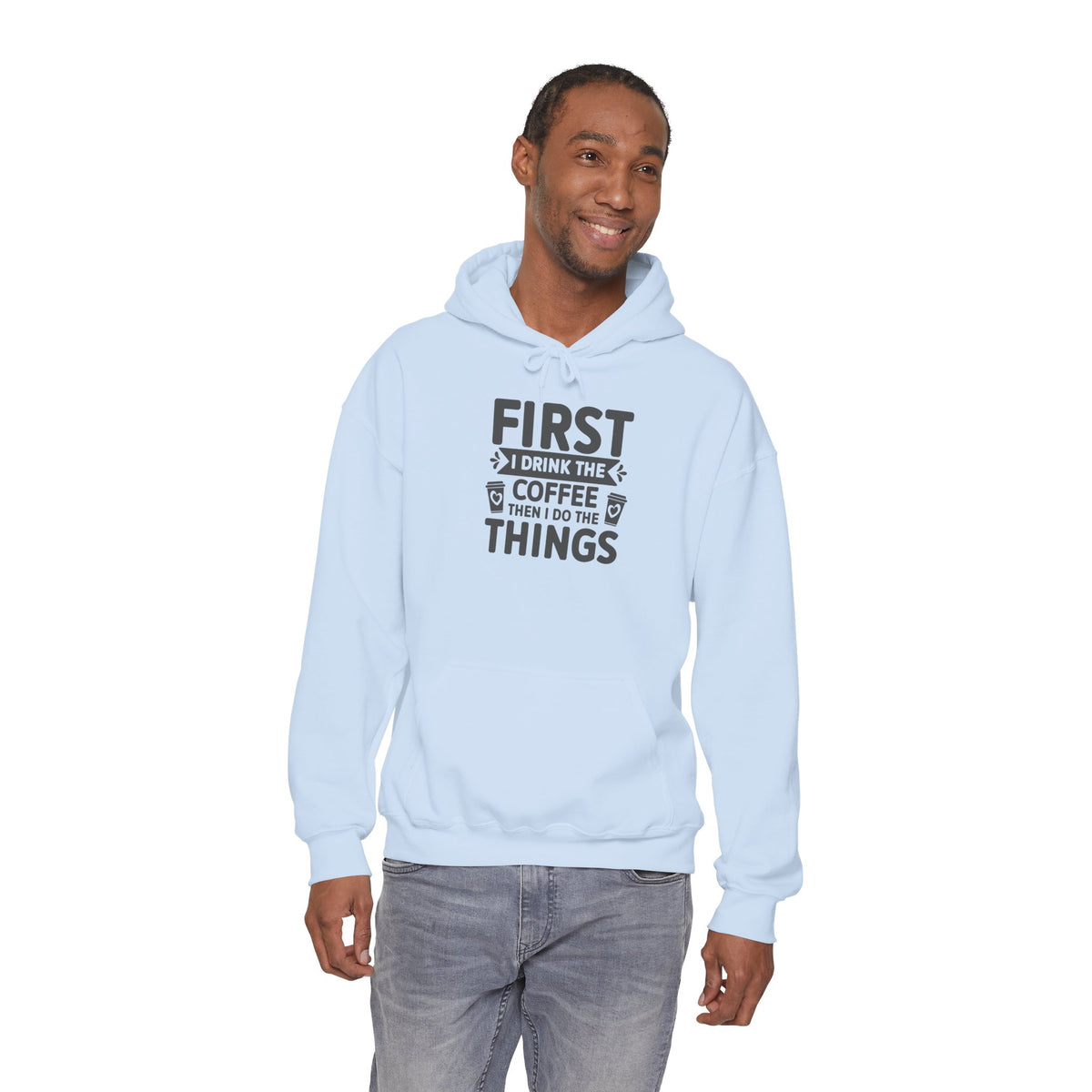 Coffee Lover Hoodie — "First I Drink the Coffee Then I Do the Things" Pullover