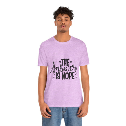 The Answer Is Nope Tee — Funny Graphic Short Sleeve Shirt