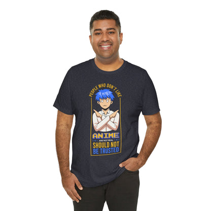 Anime Skeptic T‑Shirt — "People Who Don’t Like Anime Should Not Be Trusted" Graphic Tee