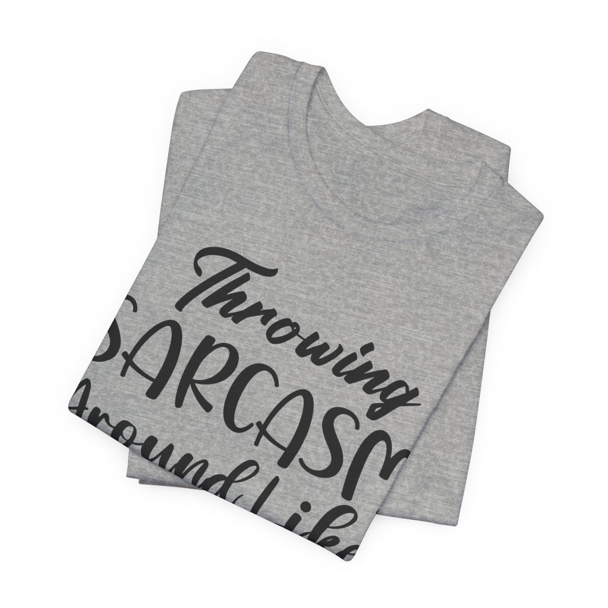 Sarcasm Tee — "Throwing Sarcasm Around Like Confetti" Graphic T-Shirt