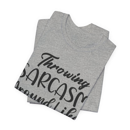 Sarcasm Tee — "Throwing Sarcasm Around Like Confetti" Graphic T-Shirt