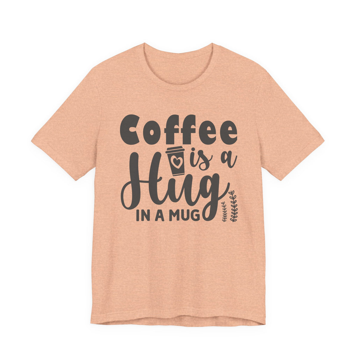 Coffee Is a Hug in a Mug T-Shirt — Funny Coffee Lover Tee
