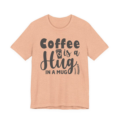 Coffee Is a Hug in a Mug T-Shirt — Funny Coffee Lover Tee