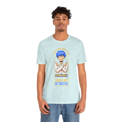 Anime Skeptic T‑Shirt — "People Who Don’t Like Anime Should Not Be Trusted" Graphic Tee