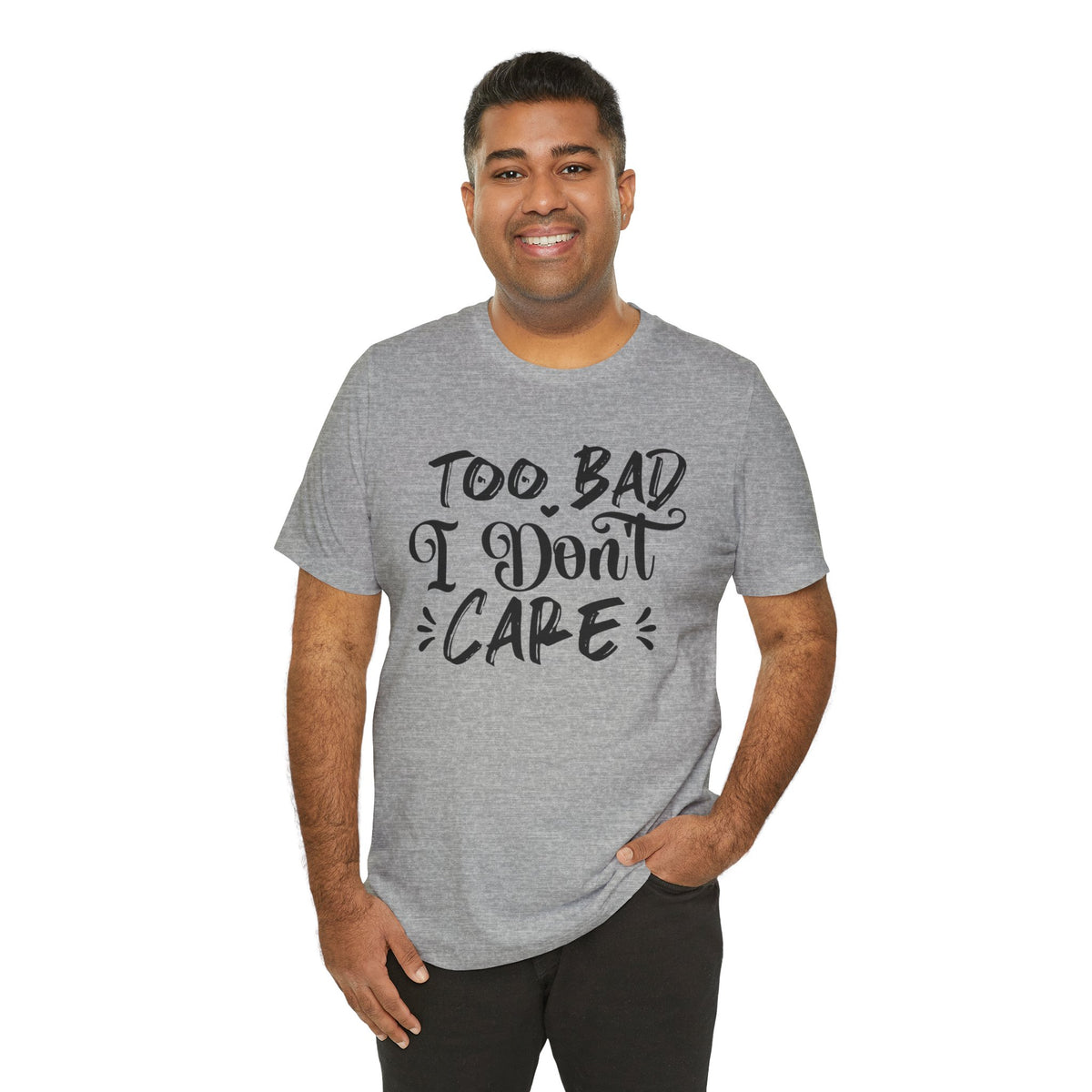 'Too Bad I Don't Care' Graphic Tee - Funny Statement T-Shirt