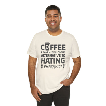 Coffee Tee — "Coffee: A Warm Delicious Alternative to Hating Everybody" Shirt