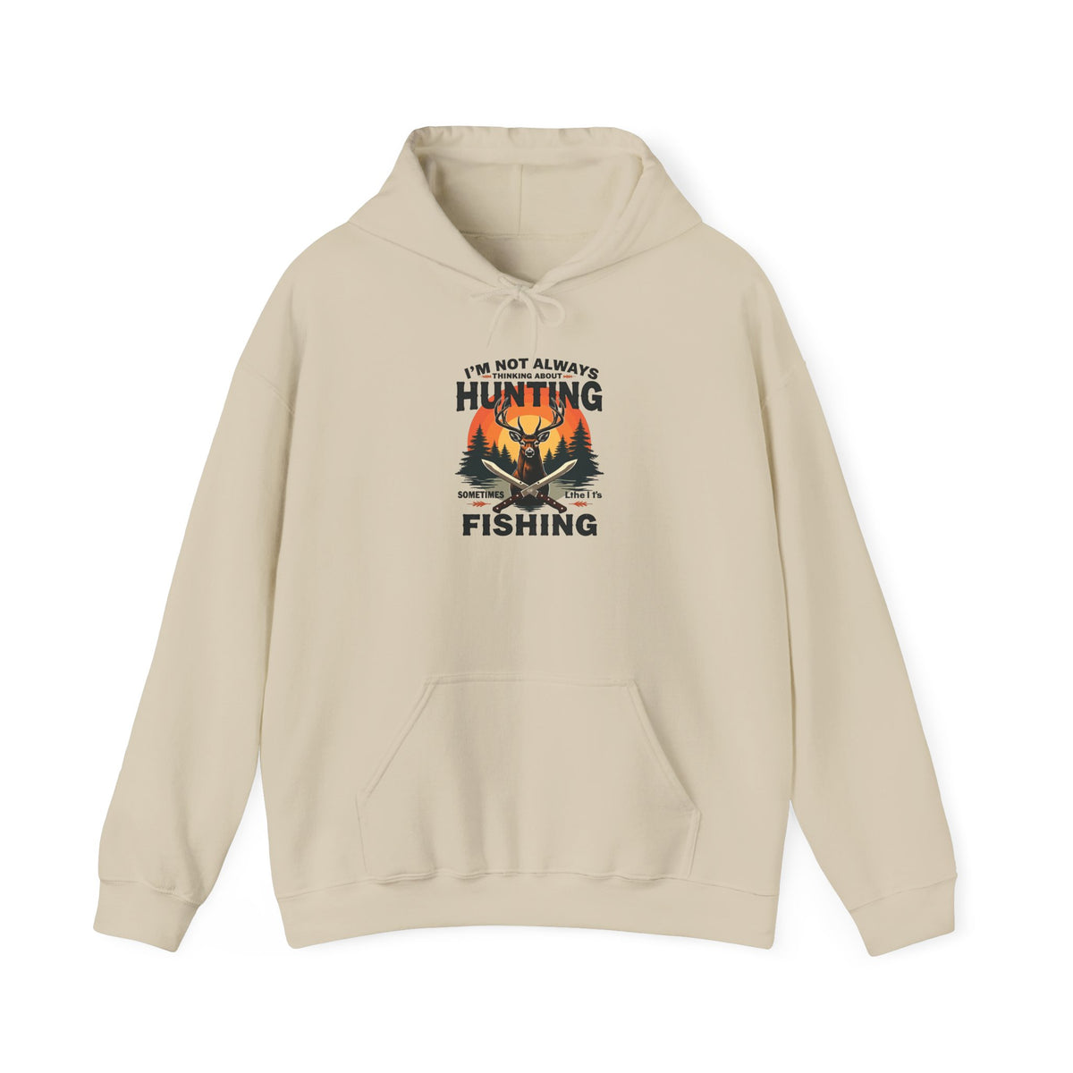 Hunting & Fishing Hoodie - "I'm Not Always Hunting, Sometimes I Fish" Outdoor Graphic Sweatshirt