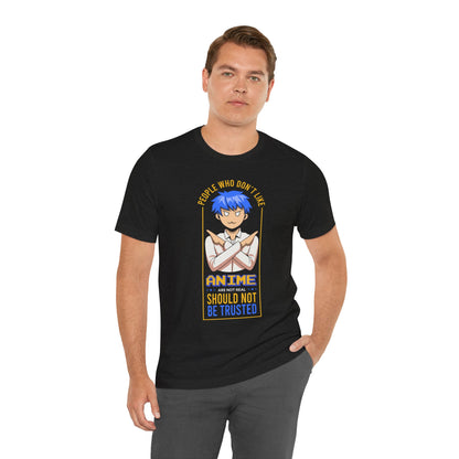 Anime Skeptic T‑Shirt — "People Who Don’t Like Anime Should Not Be Trusted" Graphic Tee