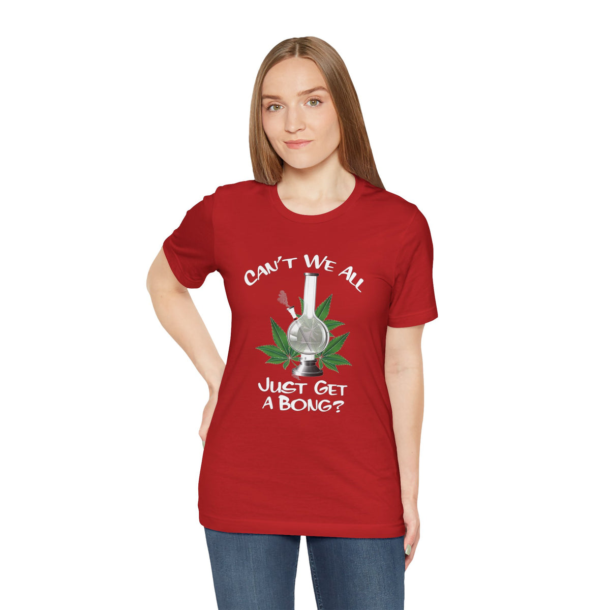 Bong Graphic Tee — "Can't We All Just Get a Bong?" Casual Cannabis T‑Shirt