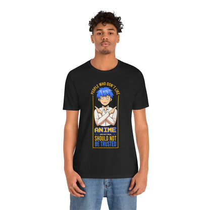 Anime Skeptic T‑Shirt — "People Who Don’t Like Anime Should Not Be Trusted" Graphic Tee