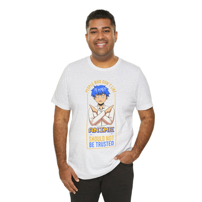 Anime Skeptic T‑Shirt — "People Who Don’t Like Anime Should Not Be Trusted" Graphic Tee