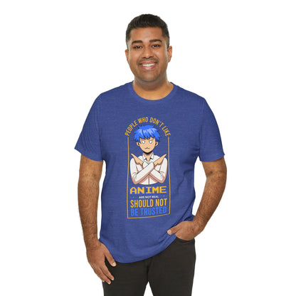 Anime Skeptic T‑Shirt — "People Who Don’t Like Anime Should Not Be Trusted" Graphic Tee