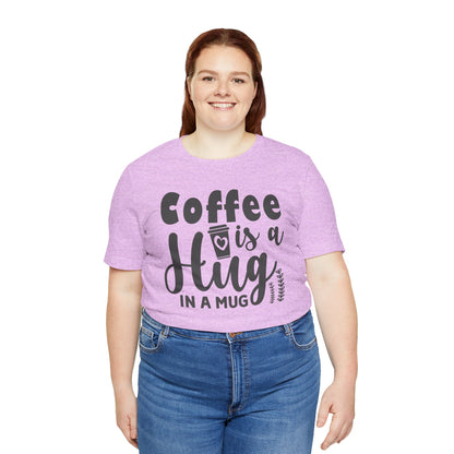Coffee Is a Hug in a Mug T-Shirt — Funny Coffee Lover Tee