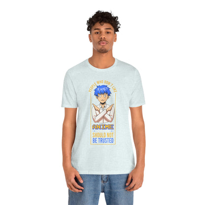 Anime Skeptic T‑Shirt — "People Who Don’t Like Anime Should Not Be Trusted" Graphic Tee