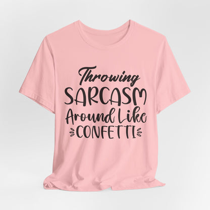 Sarcasm Tee — "Throwing Sarcasm Around Like Confetti" Graphic T-Shirt