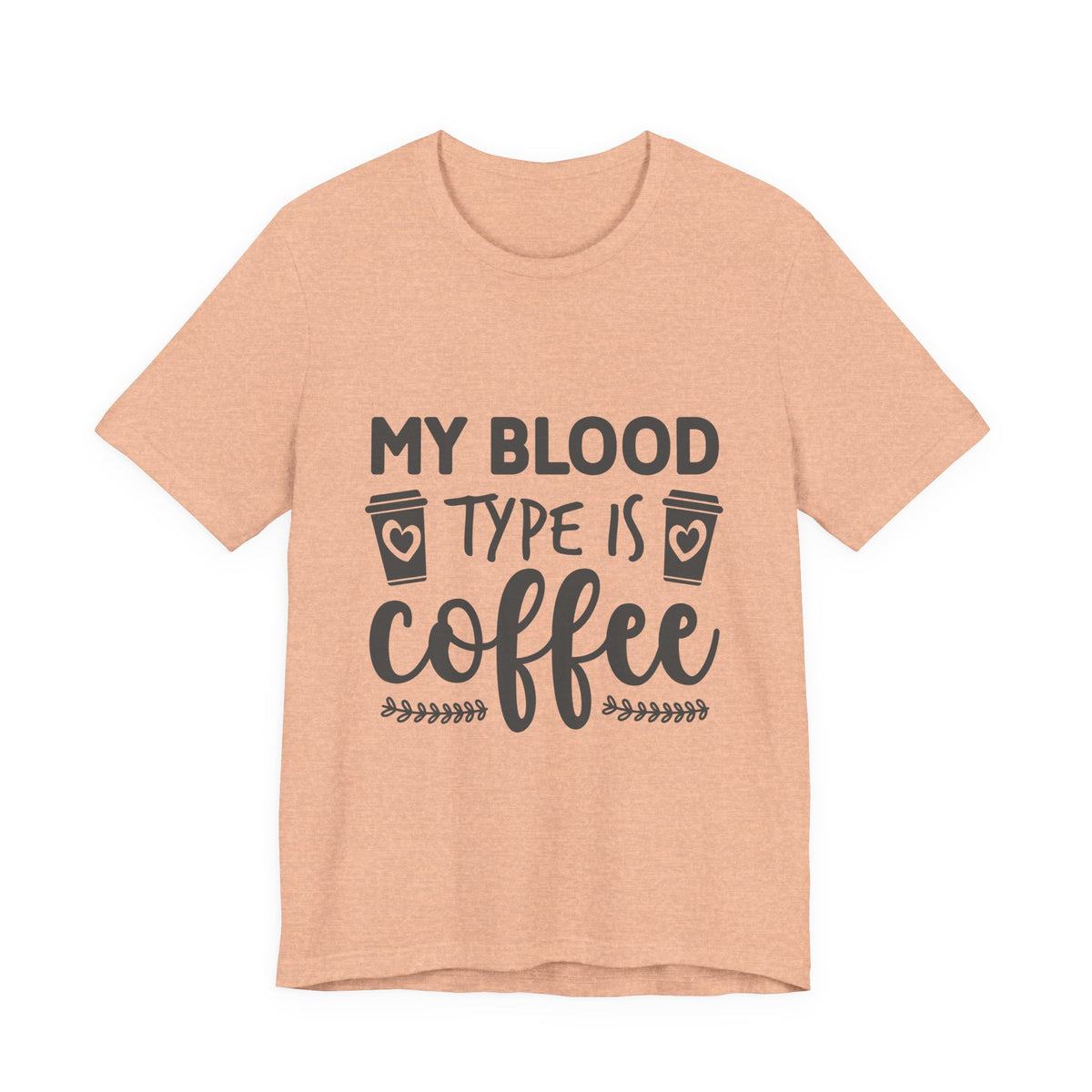 My Blood Type Is Coffee T-Shirt — Funny Coffee Lover Tee