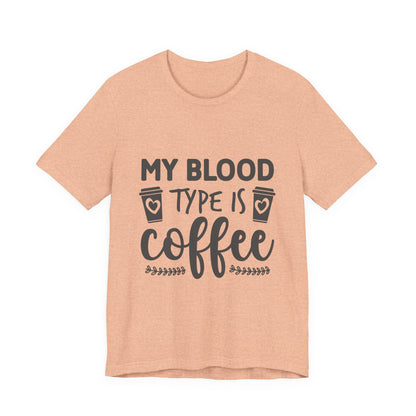 My Blood Type Is Coffee T-Shirt — Funny Coffee Lover Tee