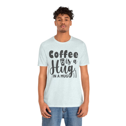 Coffee Is a Hug in a Mug T-Shirt — Funny Coffee Lover Tee