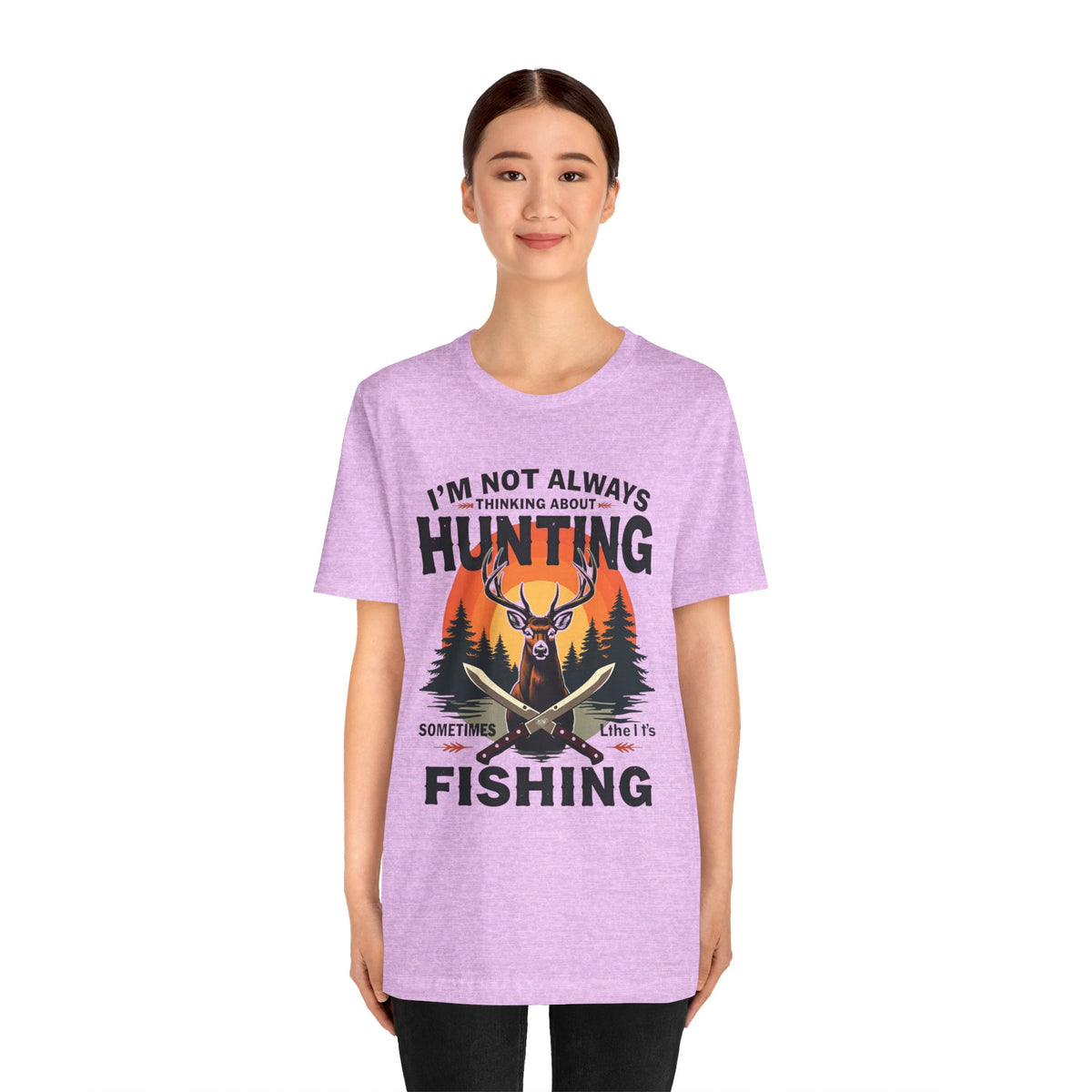Hunting & Fishing Tee — "I'm Not Always Thinking About Hunting, Sometimes It's Fishing" Graphic T-Shirt